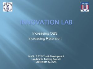 INNOVATION LAB Increasing OBS Increasing Retention NJCA FYO