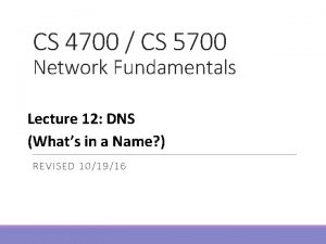 CS 4700 CS 5700 Network Fundamentals Lecture 12