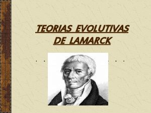 TEORIAS EVOLUTIVAS DE LAMARCK NDICE NOTCIA TEORA EVOLUTIVA