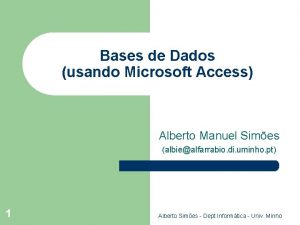 Bases de Dados usando Microsoft Access Alberto Manuel