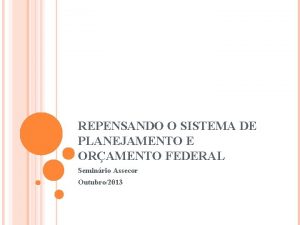 REPENSANDO O SISTEMA DE PLANEJAMENTO E ORAMENTO FEDERAL