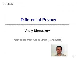 CS 380 S Differential Privacy Vitaly Shmatikov most