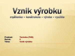 Vznik vrobku mylienka kontrukcia vroba vyuitie Predmet Ronk