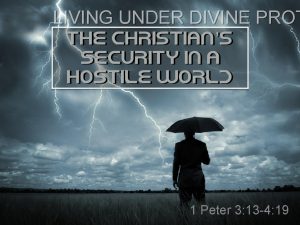 LIVING UNDER DIVINE PROT 1 Peter 3 13