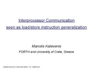 Interprocessor Communication seen as loadstore instruction generalization Manolis