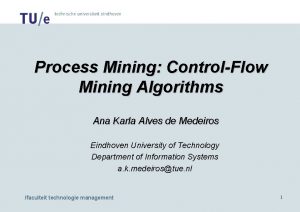 Process Mining ControlFlow Mining Algorithms Ana Karla Alves