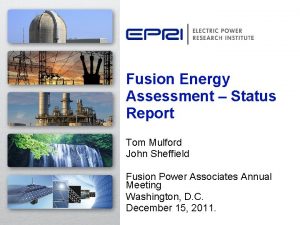 Fusion Energy Assessment Status Report Tom Mulford John