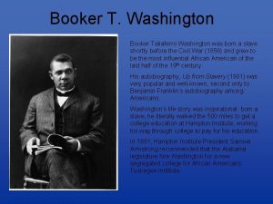 Booker T Washington Booker Taliaferro Washington was born