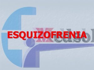 ESQUIZOFRENIA Definicion n La esquizofrenia es un trastorno