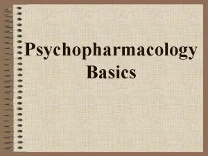 Psychopharmacology Basics An important aspect of treatment of