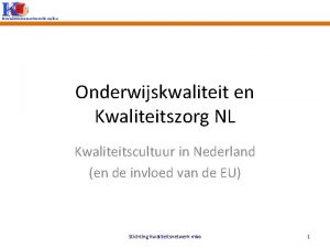 Onderwijskwaliteit en Kwaliteitszorg NL Kwaliteitscultuur in Nederland en