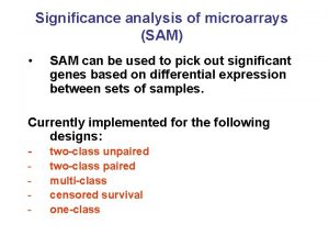 Significance analysis of microarrays SAM SAM can be