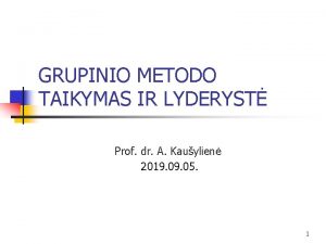 GRUPINIO METODO TAIKYMAS IR LYDERYST Prof dr A