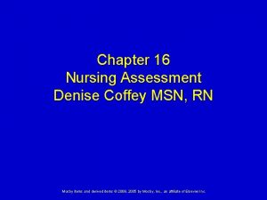Chapter 16 Nursing Assessment Denise Coffey MSN RN