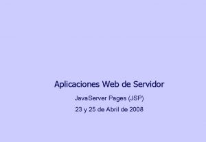 Aplicaciones Web de Servidor Java Server Pages JSP