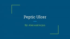 Peptic Ulcer By Alex and Arjun What is
