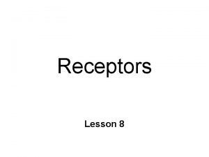 Receptors Lesson 8 Ligands Receptors Ligand l neurotransmitters