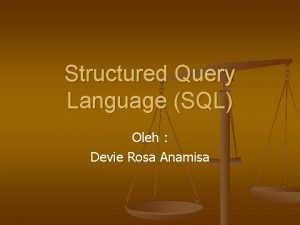 Structured Query Language SQL Oleh Devie Rosa Anamisa