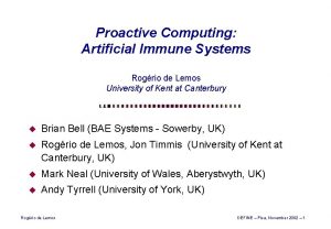 Proactive Computing Artificial Immune Systems Rogrio de Lemos