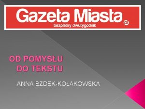 OD POMYSU DO TEKSTU ANNA BZDEKKOAKOWSKA Punkt pierwszy