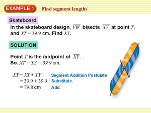 EXAMPLE 1 Find segment lengths Skateboard In the