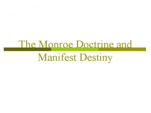 The Monroe Doctrine and Manifest Destiny Nationalism p