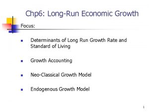 Chp 6 LongRun Economic Growth Focus n Determinants