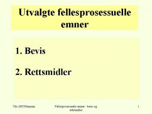 Utvalgte fellesprosessuelle emner 1 Bevis 2 Rettsmidler Vr