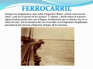 FERROCARRIL Siempre nos preguntamos como saba el Ingeniero