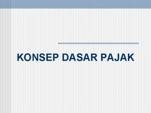 KONSEP DASAR PAJAK Definisi Pajak iuran rakyat kepada