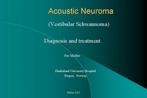 Acoustic Neuroma Vestibular Schwannoma Diagnosis and treatment Per