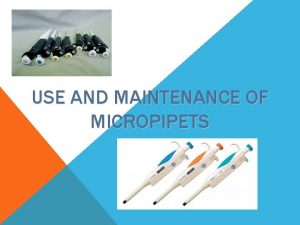 USE AND MAINTENANCE OF MICROPIPETS INTRODUCTION Automatic pipettes