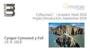 Cyflwyniad ir prosiect Medi 2018 Project Introduction September