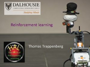 Reinforcement learning Thomas Trappenberg Three kinds of learning