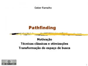 Geber Ramalho Pathfinding Motivao Tcnicas clssicas e otimizaes