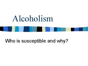 Alcoholism Who is susceptible and why BioPsychoSocial Model