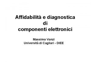 Affidabilit e diagnostica di componenti elettronici Massimo Vanzi