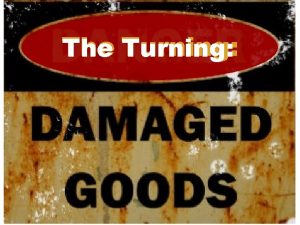 The Turning Definition of Damaged Goods A person