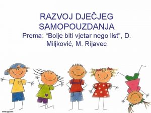 RAZVOJ DJEJEG SAMOPOUZDANJA Prema Bolje biti vjetar nego