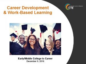 Career Development WorkBased Learning EarlyMiddle College to Career
