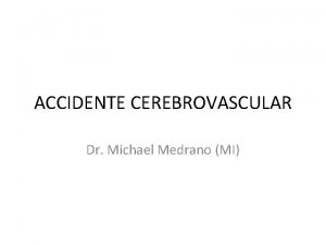 ACCIDENTE CEREBROVASCULAR Dr Michael Medrano MI Definicin El