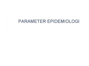 Parameter epidemiologi adalah
