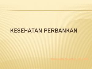 KESEHATAN PERBANKAN Ibnu Haris Nasution SE MM DASAR