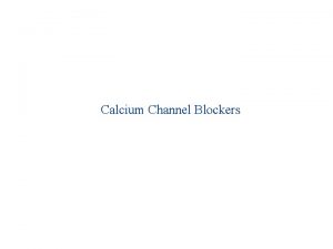 Calcium Channel Blockers Calcium channels Types 1 Receptor