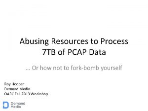 Abusing Resources to Process 7 TB of PCAP