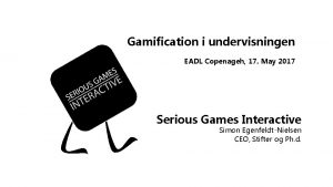 Gamification i undervisningen EADL Copenageh 17 May 2017