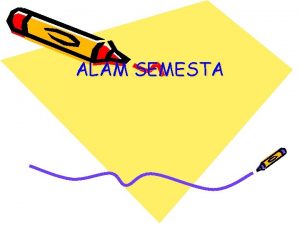 ALAM SEMESTA Pengertian Alam Semesta Pengertian dari alam