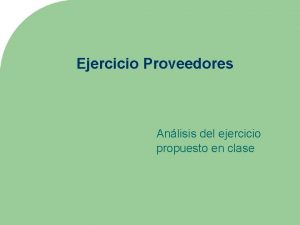 Ejercicio Proveedores Anlisis del ejercicio propuesto en clase