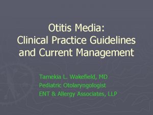 Otitis Media Clinical Practice Guidelines and Current Management