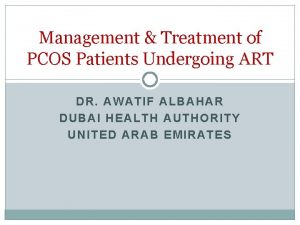 Management Treatment of PCOS Patients Undergoing ART DR